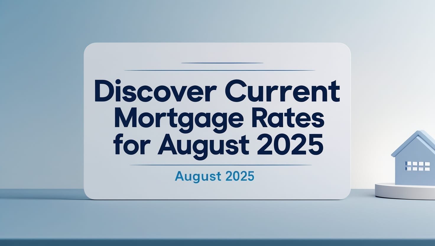 Current Mortgage Rates in August 2025: Daily Updates & Expert Insights 1 Current Mortgage Rates August 2025